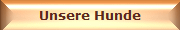 Unsere Hunde